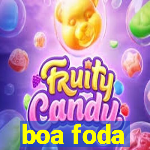 boa foda